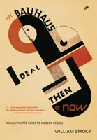 Ideał Bauhausu wtedy i teraz: Ilustrowany przewodnik po nowoczesnym designie - The Bauhaus Ideal Then & Now: An Illustrated Guide to Modern Design