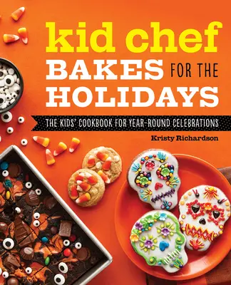 Kid Chef Bakes for the Holidays: Książka kucharska dla dzieci na całoroczne uroczystości - Kid Chef Bakes for the Holidays: The Kids Cookbook for Year-Round Celebrations