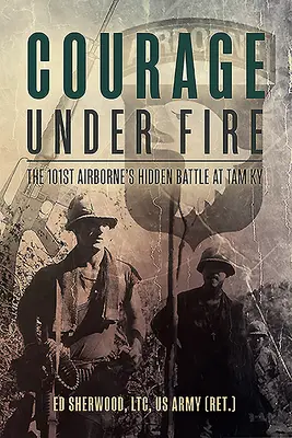 Odwaga pod ostrzałem: ukryta bitwa 101 Airborne w Tam KY - Courage Under Fire: The 101st Airborne's Hidden Battle at Tam KY