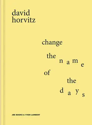 David Horvitz: Zmień nazwę dni - David Horvitz: Change the Name of the Days