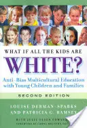 Co jeśli wszystkie dzieci są białe? Wielokulturowa edukacja przeciwdziałająca uprzedzeniom z małymi dziećmi i rodzinami - What If All the Kids Are White?: Anti-Bias Multicultural Education with Young Children and Families