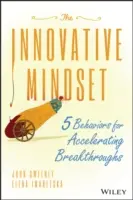 Innowacyjny sposób myślenia: 5 zachowań przyspieszających przełomy - The Innovative Mindset: 5 Behaviors for Accelerating Breakthroughs