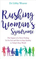 Syndrom pędzącej kobiety - wpływ niekończącej się listy rzeczy do zrobienia i jak zachować zdrowie w dzisiejszym zabieganym świecie - Rushing Woman's Syndrome - The Impact of a Never-Ending To-Do List and How to Stay Healthy in Today's Busy World