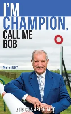 Jestem mistrzem, mów mi Bob: Moja historia - I'm Champion, Call Me Bob: My Story