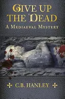 Porzućcie umarłych: średniowieczna tajemnica - Give Up the Dead: A Mediaeval Mystery