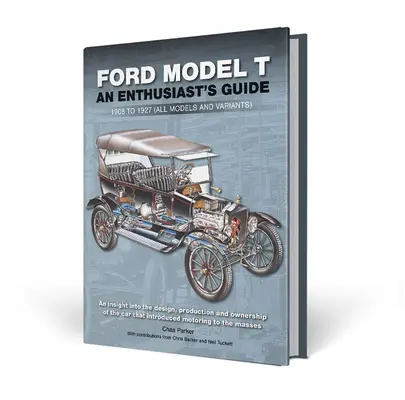 Ford Model T: Przewodnik entuzjasty: 1908-1927 (wszystkie modele i warianty) - Ford Model T: An Enthusiast's Guide: 1908 to 1927 (All Models and Variants)