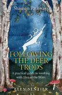 Szamańskie Ścieżki - Podążając tropami jeleni: Praktyczny przewodnik po pracy z Elen of the Ways - Shaman Pathways - Following the Deer Trods: A Practical Guide to Working with Elen of the Ways