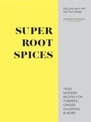 Super przyprawy korzenne - prawdziwie nowoczesne przepisy na kurkumę, imbir, galangal i nie tylko - Super Root Spices - Truly modern recipes for turmeric, ginger, galangal & more