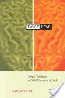 Podwójnie martwy: przeszczepy organów i ponowne odkrywanie śmierci - Twice Dead: Organ Transplants and the Reinvention of Death