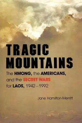 Tragiczne góry: Hmongowie, Amerykanie i tajne wojny o Laos, 1942-1992 - Tragic Mountains: The Hmong, the Americans, and the Secret Wars for Laos, 1942-1992