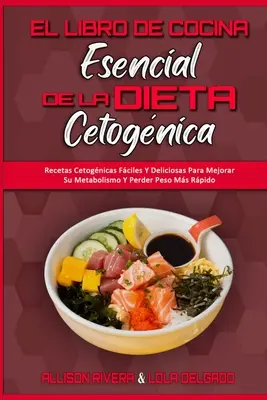 El Libro De Cocina Esencial De La Dieta Cetognica: Przepisy Cetognicas Fciles Y Deliciosas Para Mejorar Su Metabolismo Y Perder Peso Ms Rpido (The - El Libro De Cocina Esencial De La Dieta Cetognica: Recetas Cetognicas Fciles Y Deliciosas Para Mejorar Su Metabolismo Y Perder Peso Ms Rpido (The