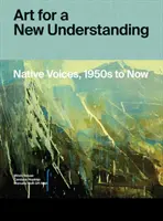 Sztuka dla nowego zrozumienia: Native Voices, 1950s to Now - Art for a New Understanding: Native Voices, 1950s to Now