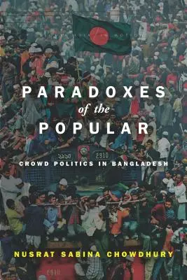 Paradoksy popularności: Polityka tłumu w Bangladeszu - Paradoxes of the Popular: Crowd Politics in Bangladesh