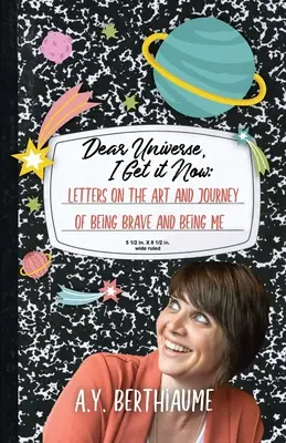 Dear Universe, I Get It Now: Listy o sztuce i podróży bycia odważnym i bycia sobą - Dear Universe, I Get It Now: Letters on the Art and Journey of Being Brave and Being Me