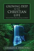 Wzrastanie w chrześcijańskim życiu: Niezbędne prawdy, aby stać się silnym w wierze - Growing Deep in the Christian Life: Essential Truths for Becoming Strong in the Faith