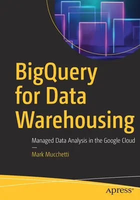 Bigquery dla hurtowni danych: Zarządzana analiza danych w chmurze Google - Bigquery for Data Warehousing: Managed Data Analysis in the Google Cloud