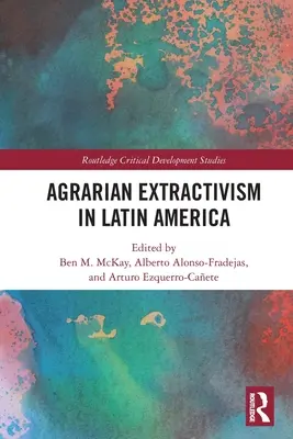 Agrarny ekstraktywizm w Ameryce Łacińskiej - Agrarian Extractivism in Latin America