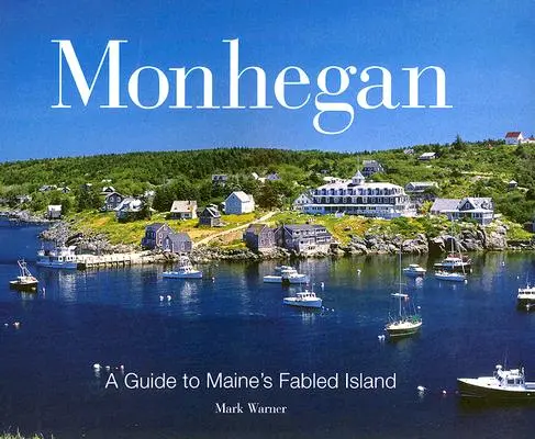 Monhegan: Przewodnik po legendarnej wyspie Maine - Monhegan: A Guide to Maine's Fabled Island