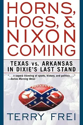 Rogi, świnie i nadejście Nixona: Teksas kontra Arkansas w ostatnim starciu Dixie - Horns, Hogs, and Nixon Coming: Texas Vs. Arkansas in Dixie's Last Stand