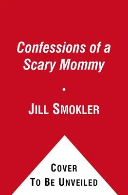 Wyznania przerażającej mamy: Szczere i ironiczne spojrzenie na macierzyństwo: Dobre, złe i przerażające - Confessions of a Scary Mommy: An Honest and Irreverent Look at Motherhood: The Good, the Bad, and the Scary