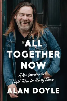 All Together Now: Lekkie opowieści z Nowej Fundlandii na ciężkie czasy - All Together Now: A Newfoundlander's Light Tales for Heavy Times