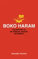 Boko Haram: Historia afrykańskiego ruchu dżihadystycznego - Boko Haram: The History of an African Jihadist Movement