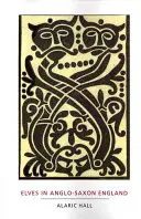 Elfy w anglosaskiej Anglii: Kwestie wiary, zdrowia, płci i tożsamości - Elves in Anglo-Saxon England: Matters of Belief, Health, Gender and Identity