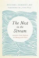 Gniazdo w strumieniu: Lekcje natury na temat bycia z bólem - The Nest in the Stream: Lessons from Nature on Being with Pain