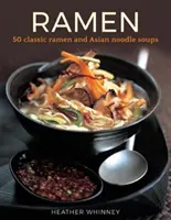 Ramen - 50 klasycznych zup ramen i azjatyckich zup z makaronem - Ramen - 50 classic ramen and asian noodle soups