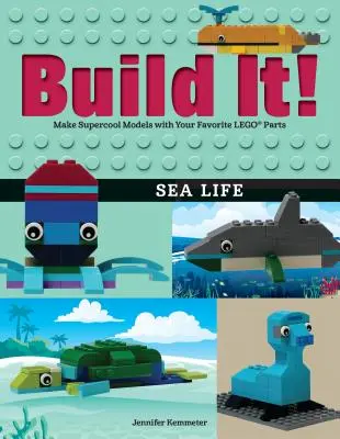 Zbuduj to! Życie morskie: Twórz superfajne modele z ulubionych części Lego(r) - Build It! Sea Life: Make Supercool Models with Your Favorite Lego(r) Parts