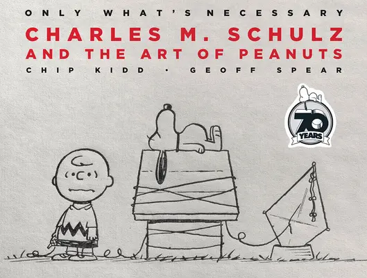 Tylko to, co niezbędne w 70. rocznicę wydania: Charles M. Schulz i sztuka orzeszków ziemnych - Only What's Necessary 70th Anniversary Edition: Charles M. Schulz and the Art of Peanuts