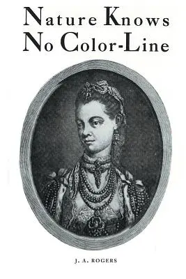 Natura nie zna koloru: Badania nad murzyńskimi przodkami w białej rasie - Nature Knows No Color-Line: Research into the Negro Ancestry in the White Race