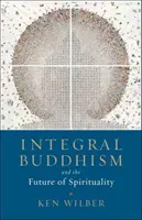 Buddyzm integralny: I przyszłość duchowości - Integral Buddhism: And the Future of Spirituality