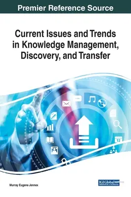 Aktualne zagadnienia i trendy w zarządzaniu, odkrywaniu i transferze wiedzy - Current Issues and Trends in Knowledge Management, Discovery, and Transfer