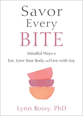 Delektuj się każdym kęsem: Uważne sposoby na jedzenie, kochanie swojego ciała i życie z radością - Savor Every Bite: Mindful Ways to Eat, Love Your Body, and Live with Joy