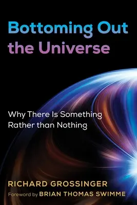 Wszechświat na dnie: Dlaczego istnieje raczej coś niż nic - Bottoming Out the Universe: Why There Is Something Rather Than Nothing