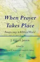 Kiedy modlitwa ma miejsce: Wyprawy w biblijny świat - When Prayer Takes Place: Forays Into a Biblical World