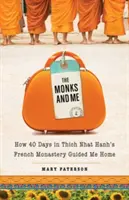 Mnisi i ja: Jak 40 dni we francuskim klasztorze Thich Nhat Hanha zaprowadziło mnie do domu - Monks and Me: How 40 Days in Thich Nhat Hanh's French Monastery Guided Me Home