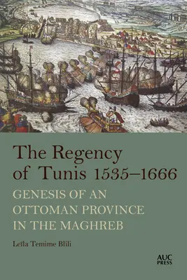 Regencja Tunisu, 1535-1666: Geneza osmańskiej prowincji w Maghrebie - The Regency of Tunis, 1535-1666: Genesis of an Ottoman Province in the Maghreb