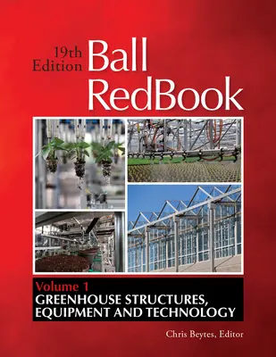 Ball Redbook, 1: Struktury, wyposażenie i technologia szklarniowa - Ball Redbook, 1: Greenhouse Structures, Equipment, and Technology