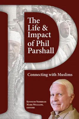 Życie i wpływ Phila Parshalla: Łączność z muzułmanami - The Life and Impact of Phil Parshall: Connecting with Muslims