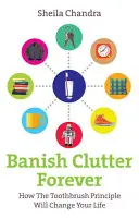 Pozbądź się bałaganu na zawsze: jak zasada szczoteczki do zębów zmieni twoje życie - Banish Clutter Forever: How the Toothbrush Principle Will Change Your Life