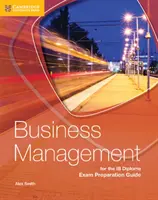 Business Management - przewodnik przygotowujący do egzaminu Ib Diploma - Business Management for the Ib Diploma Exam Preparation Guide