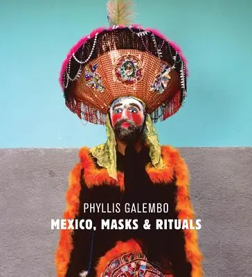 Phyllis Galembo: Rytuały meksykańskich masek - Phyllis Galembo: Mexico Masks Rituals