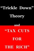 Teoria „trickle down” i „cięcia podatkowe dla bogatych””. - trickle Down Theory