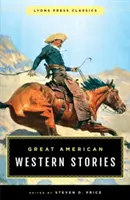 Wielkie amerykańskie opowieści westernowe: Lyons Press Classics - Great American Western Stories: Lyons Press Classics