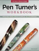 Pen Turner's Workbook: Tworzenie piór od prostych do oszałamiających - Pen Turner's Workbook: Making Pens from Simple to Stunning
