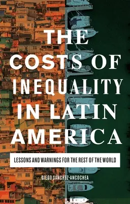 Koszty nierówności w Ameryce Łacińskiej: Lekcje i ostrzeżenia dla reszty świata - The Costs of Inequality in Latin America: Lessons and Warnings for the Rest of the World