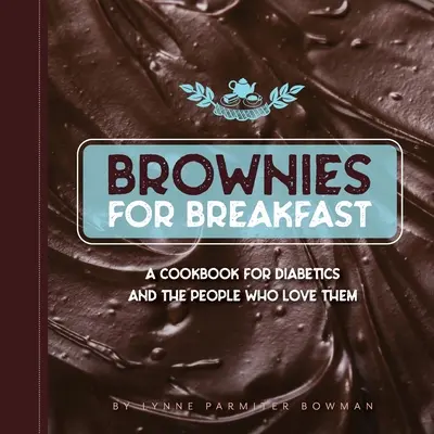 Brownies na śniadanie: Książka kucharska dla diabetyków i ich bliskich - Brownies for Breakfast: A Cookbook for Diabetics and the People Who Love Them