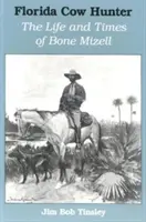 Florida Cow Hunter: Życie i czasy Bone'a Mizella - Florida Cow Hunter: The Life and Times of Bone Mizell